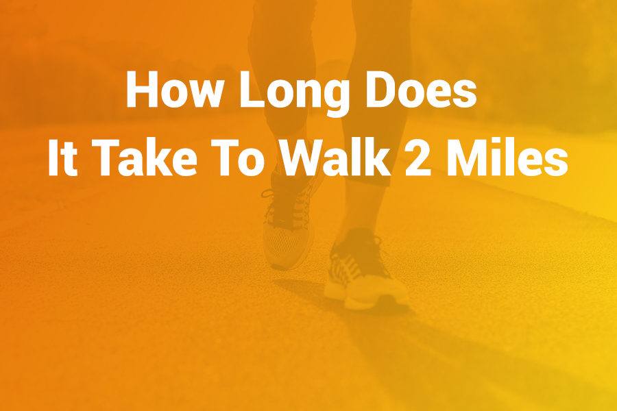how long does it take to walk 2 miles