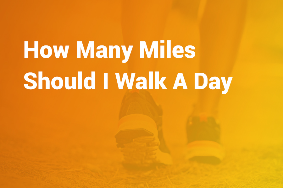 how many miles should i walk a day